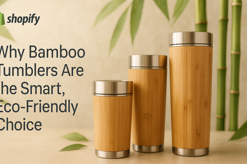 Why Bamboo Tumblers Are the Smart, Eco-Friendly Choice
